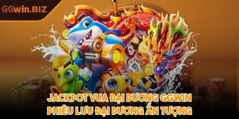 Jackpot Vua Đại Dương GGWIN: Phiêu lưu đại dương ấn tượng 1 Jackpot Vua Đại Dương GGWIN